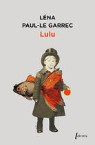 Couverture du livre « Lulu » de Lena Paul-Le Garrec aux éditions Libretto