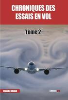 Couverture du livre « Chroniques des essais en vol t.2 » de Claude Lelaie aux éditions Jpo