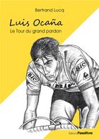 Couverture du livre « Luis Ocana, le tour du grand pardon » de Bertrand Lucq aux éditions Passiflore