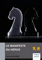 Couverture du livre « Le manifeste du héros » de Franck Alexandre aux éditions Nombre 7