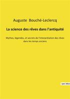 Couverture du livre « La science des reves dans l'antiquite - mythes, legendes, et secrets de l'interpretation des reves d » de Bouche-Leclercq A. aux éditions Culturea