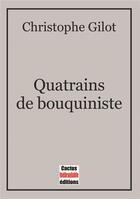 Couverture du livre « Quatrains de bouquiniste » de Christophe Gilot aux éditions Cactus Inebranlable
