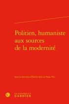 Couverture du livre « Politien, humaniste aux sources de la modernité » de Paolo Viti et Emilie Seris aux éditions Classiques Garnier