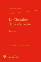 Couverture du livre « Le Chevalier de la charrette (Lancelot) » de Chretien De Troyes aux éditions Classiques Garnier
