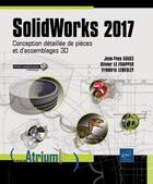 Couverture du livre « SolidWorks 2017 ; conception détaillée de pièces et d'assemblages 3D » de Olivier Le Frapper et Frederic Lenesley et Jean-Yves Gouez aux éditions Eni
