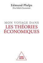 Couverture du livre « Mon voyage dans les théories économiques » de Edmund Phelps aux éditions Odile Jacob