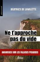 Couverture du livre « Ne t'approche pas du vide : angoisses sur les falaises picardes » de Beatrice De Lavalette aux éditions Aubane