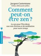 Couverture du livre « Comment peut-on être zen ? le zen pour l'Occident, une voie d'action et de méditation pour notre temps » de Jacques Castermane aux éditions Marabout