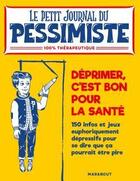 Couverture du livre « Le petit journal du pessimiste ; déprimer, c'est bon pour la santé » de  aux éditions Marabout