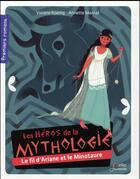 Couverture du livre « Les héros de la mythologie ; le minotaure et le fil d'Ariane » de Viviane Koenig et Annette Marnat aux éditions Belin Education