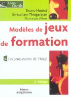 Couverture du livre « Modeles De Jeux De Formation-50 Jeux Cadres De Thiagi » de Hourst B aux éditions Organisation