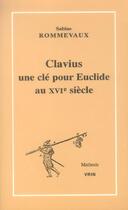 Couverture du livre « Clavius, une cle pour euclide au xvie siecle » de Sabine Rommevaux aux éditions Vrin