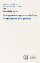 Couverture du livre « Énergie solaire photovoltaïque et transition énergétique » de Daniel Lincot aux éditions College De France