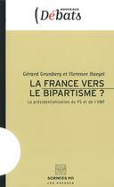 Couverture du livre « La France vers le bipartisme? ; la présidentialisation du PS et de l'UMP » de Florence Haegel et Gerard Grunberg aux éditions Presses De Sciences Po