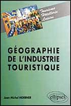 Couverture du livre « Geographie de l'industrie touristique » de Jean-Michel Hoerner aux éditions Ellipses