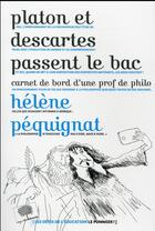Couverture du livre « Platon et Descartes passent le bac ; carnet de bord d'une prof de philo » de Helene Pequignat aux éditions Le Pommier
