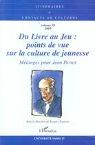 Couverture du livre « Du livre au jeu : points de vue sur la culture de jeunesse - vol33 - melanges pour jean perrot » de  aux éditions L'harmattan