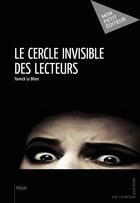 Couverture du livre « Le cercle invisible des lecteurs » de Yannick Le Bihan aux éditions Mon Petit Editeur