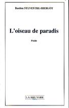 Couverture du livre « L'oiseau de paradis » de Bastien Sylvestre-Hieblot aux éditions La Bruyere