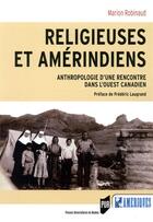 Couverture du livre « Religieuses et Amérindiens ; anthropologie d'une rencontre dans l'Ouest canadien » de Marion Robinaud aux éditions Pu De Rennes