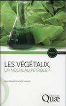 Couverture du livre « Les végétaux, un nouveau pétrole ? » de Jean-Francois Morot-Gaudry aux éditions Quae