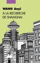 Couverture du livre « À la recherche de Shanghai » de Anyi Wang aux éditions Picquier