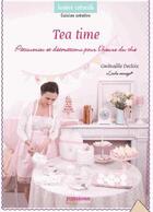 Couverture du livre « Tea time ; pâtisseries et décorations pour l'heure du thé » de Gwenaelle Decloix aux éditions Creapassions.com