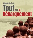 Couverture du livre « Tout sur le débarquement » de Claude Quetel aux éditions Orep