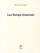 Couverture du livre « Les temps traversés » de Michelle Grangaud aux éditions P.o.l