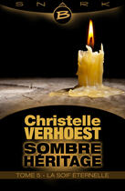 Couverture du livre « Sombre héritage t.5 ; la soif éternelle » de Christelle Verhoest aux éditions Bragelonne