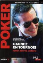 Couverture du livre « Poker ; gagnez en tournois ; jouer pour la victoire » de  aux éditions Ma