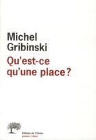 Couverture du livre « Qu'est ce qu'une place ? » de Michel Gribinski aux éditions Editions De L'olivier