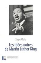 Couverture du livre « Les idees noires de martin luther king » de Serge Molla aux éditions Labor Et Fides