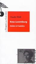 Couverture du livre « Rosa Luxemburg ; ombre et lumière » de Claudie Weil aux éditions Le Temps Des Cerises