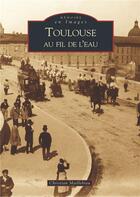 Couverture du livre « Toulouse au fil de l'eau » de Christian Maillebiau aux éditions Editions Sutton
