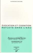 Couverture du livre « Évocation et cognition ; reflets dans l'eau » de In-Ryeong Choi-Diel aux éditions Pu De Vincennes