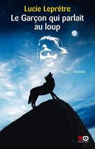 Couverture du livre « Le garçon qui parlait au loup » de Lucie Lepretre aux éditions Xo