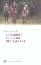 Couverture du livre « Le Dernier Seigneur Des Balkans » de Necati Cumali aux éditions Esprit Des Peninsules
