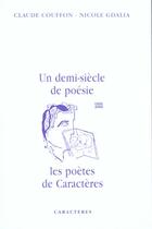 Couverture du livre « Un demi siècle de poésie ; les poètes de caractères » de Nicole Gdalia et Claude Couffon aux éditions Caracteres