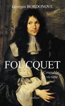 Couverture du livre « Foucquet : coupable ou victime ? » de Georges Bordonove aux éditions Pygmalion