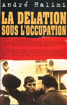 Couverture du livre « La Delation Sous L'Occupation » de A Halimli aux éditions Editions 1