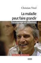 Couverture du livre « La maladie peut faire grandir ; témoignages et réflexions » de Christian Vinel aux éditions Fidelite