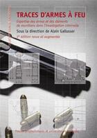 Couverture du livre « Traces d'armes à feu ; expertise des armes et des éléments de munition dans l'investigation criminelle (2e édition) » de Alain Gallusser aux éditions Ppur