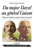 Couverture du livre « Du major Davel au général Guisan ; illustres soldats vaudois dans le monde » de Tornare/Alain-Jacque aux éditions Cabedita