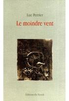 Couverture du livre « Le moindre vent » de Luc Perrier aux éditions Noroit