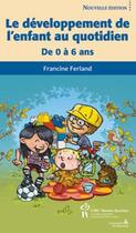 Couverture du livre « Le développement de l'enfant au quotidien ; de 0 à 6 ans » de Francine Ferland aux éditions Sainte Justine