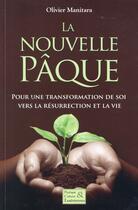 Couverture du livre « La nouvelle Pâque : pour une transformation de soi vers la résurrection et la vie » de Olivier Manitara aux éditions Essenia