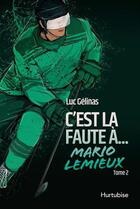 Couverture du livre « C'est la faute à t.2 : Mario Lemieux » de Luc Gelinas aux éditions Hurtubise