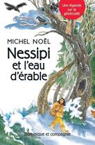 Couverture du livre « Nessipi et l'eau d'érable : Une légende sur la génerosité » de Michel Noel aux éditions Dominique Et Compagnie