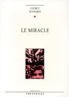 Couverture du livre « Le miracle » de Schwajda G aux éditions Theatrales